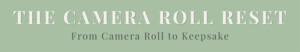 The Camera Roll Reset